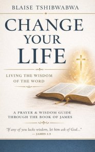 Change Your Life: Living The Wisdom of The Word