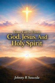 Your Gifts from God, Jesus and the Holy Spirit