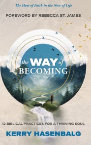 The Way of Becoming: 12 Practices For A Thriving Soul