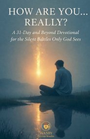 How Are You... Really?  A 31-Day and Beyond Devotional for the Silent Battles Only God Sees