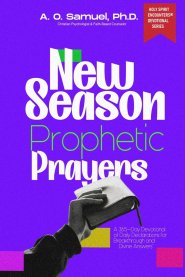 NEW SEASON PROPHETIC PRAYERS: 365-Day Christian Devotional of Daily Declarations for Breakthrough, Miracles & Divine Answers