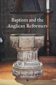 Baptism And The Anglican Reformers