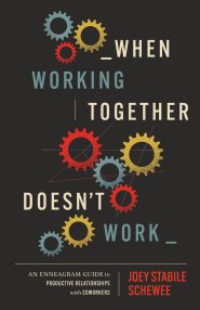When Working Together Doesn't Work: An Enneagram Guide to Productive Relationships with Coworkers
