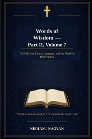 Words of Wisdom - Part II, Volume 7: The Fall, Sin, Death, Judgment, and the Need for Redemption