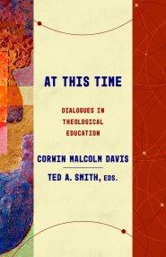 At This Time: Dialogues in Theological Education