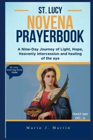 ST. LUCY NOVENA PRAYERBOOK: A 9-Day Journey of Light, Hope, Holy Intercession and Prayers of Courage, Healing, and Faith Through the Intercession of S