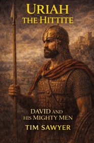 Uriah the Hittite : David and His Mighty Men