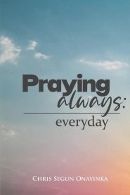 PRAYING ALWAYS EVERYDAY