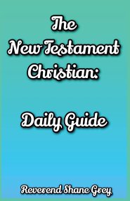The New Testament Christian: Daily Guide