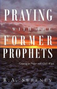 Praying with the Former Prophets: Growing in Prayer with God's Word