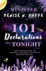 101 Declarations for Tonight: Daily Declarations for Identity, Character, Destiny & Spiritual Warfare