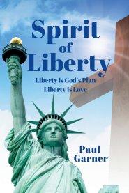 Spirit of Liberty: Liberty is God's Plan. Liberty is Love