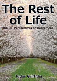 The Rest of Life: Biblical Perspectives on Retirement