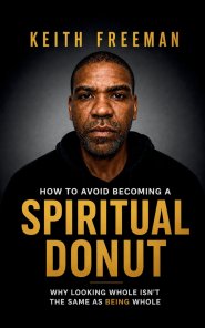 How to To Avoid Becoming A Spiritual Donut: Why Looking Whole Isn't The Same As Being Whole