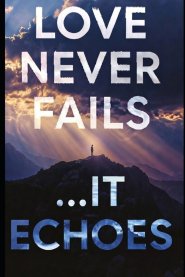 Love Never Fails...It Echoes: WHAT 1 CORINTHIANS 13 REALLY MEANS WHEN SOMEONE YOU LOVE DIES