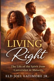 Living Right : The Life of the Spirit from Conversion to Maturity