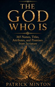 The God Who IS: 365 Names, Titles, Attributes, and Promises from Scripture