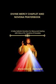 Divine Mercy Chaplet and Novena prayer: A Daily Catholic Devotion for Mercy and Healing with Diary of St. Faustina of Kowalska