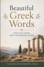 Beautiful Greek Words: to Enhance Your New Testament Study