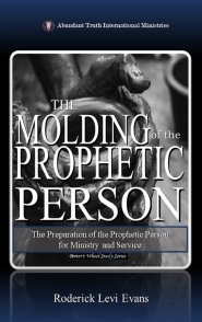 The Molding of the Prophetic Person: The Preparation of the Prophetic Person for Ministry and Service