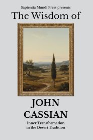 The Wisdom of John Cassian: Inner Transformation in the Desert Tradition