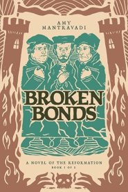 Broken Bonds: A Novel of the Reformation Volume 1