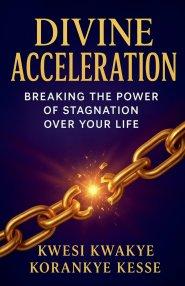 Divine Acceleration: Breaking the Power of Stagnation Over Your Life