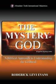The Mystery of God: A Biblical Approach to Understanding the Godhead