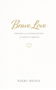 Brave Love: Daily Prayers and Affirmations for Birth Parents