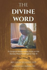 THE DIVINE WORD: A Liturgical Weekly Bible Study on the Sunday Mass Readings for Year B