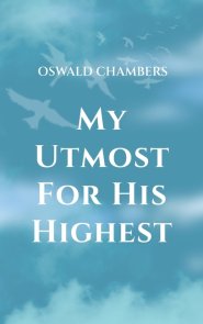My Utmost for His Highest: A Timeless Christian Devotional  on Complete Surrender and Faith in Christ