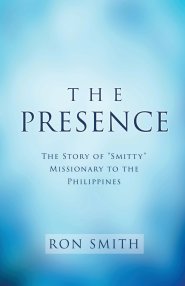 The Presence: The Story of "Smitty" Missionary to the Philippines