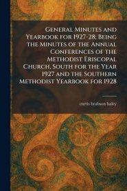 General Minutes and Yearbook for 1927-28; Being the Minutes of the Annual Conferences of the Methodist Eriscopal Church, South for the Year 1927 and t