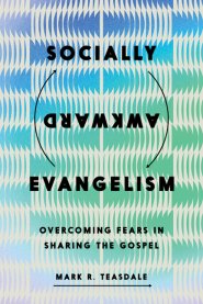 Socially Awkward Evangelism : Overcoming Fears in Sharing the Gospel