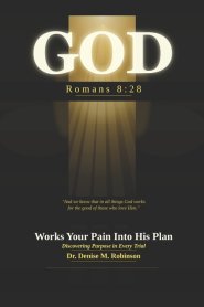 GOD Works Your Pain Into His Plan: Discovering Purpose in Every Trial