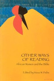Other Ways of Reading: African Women and the Bible