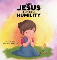 With Jesus I Learn Humility: A kid's Bible story about humility and kindness, featuring a Christian lesson on love and respect for ages 4 to 9, from