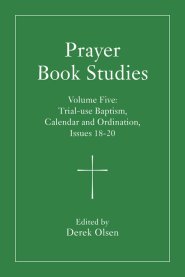 Prayer Book Studies Volume Five: Trial-Use Baptism, Calendar and Ordination, Issues 18-20