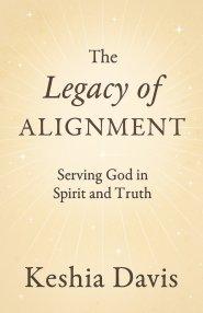 The Legacy of Alignment:  Serving God in Spirit and Truth