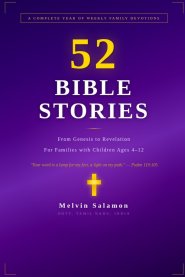 52 Bible Stories for Families: A Complete Year of Weekly Devotions from Genesis to Revelation - With Discussion Questions, Prayers, and Activities for
