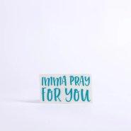 Imma Pray For You Teal Auto Vinyl Decal