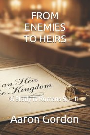 FROM ENEMIES TO HEIRS: A Study in Romans 5:1-11