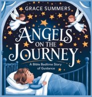 Angels on the Journey: A Bible Bedtime Story of Guidance