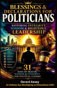 Blessings & Declarations for  POLITICIANS: Restoring Integrity, Wisdom & Righteous Leadership-31 Days of Prayer, Wisdom & Integrity for Political Lead