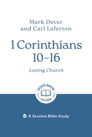 1 Corinthians 10 – 16: Loving Church