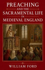 Preaching and the Sacramental Life in Medieval England