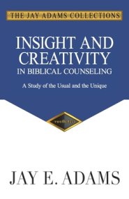 Insight and Creativity in Biblical Counseling: A Study of the Usual and the Unique