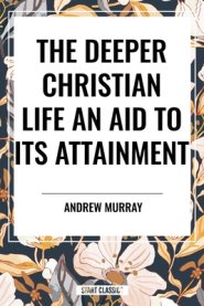 The Deeper Christian Life an Aid to its Attainment