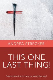 THIS ONE LAST THING!: Poetic devotion to carry us along the way!