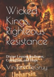 Wicked Kings, Righteous Resistance: Divine Lessons on Power, Corruption, and Hope